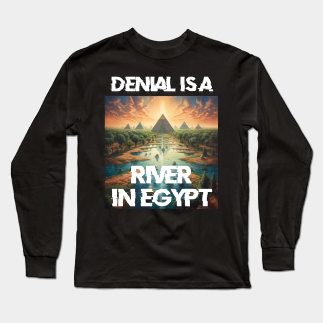 Denial is a River in Egypt Long Sleeve T-Shirt by Phantom Troupe